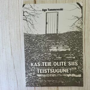 Kas teie olite siis teistsugune . Agu Tammeveski