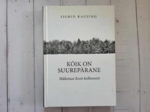 Kõik on suurepärane . Mälestusi Eesti kolhoosist . Rausing