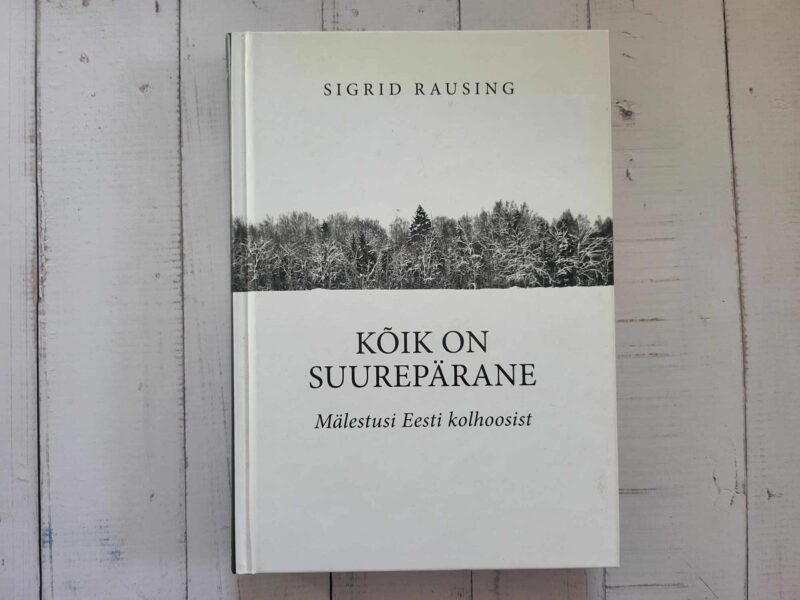 Kõik on suurepärane . Mälestusi Eesti kolhoosist . Rausing