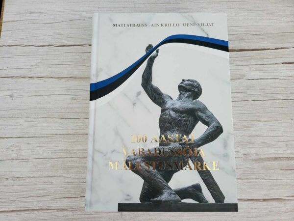 100 aastat Vabadussõja mälestusmärke . Ain Krillo, Mati Stra