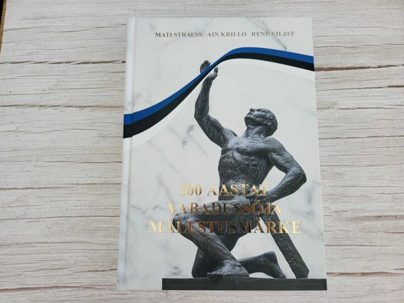 115802837 100 aastat Vabadussõja mälestusmärke . Ain Krillo, Mati Stra