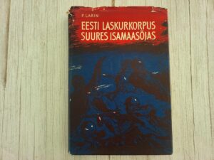 Eesti Laskurkorpus Suures Isamaasõjas . Peeter Larin