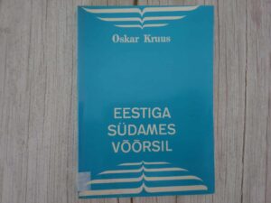 Eestiga südames võõrsil . Oskar Kruus