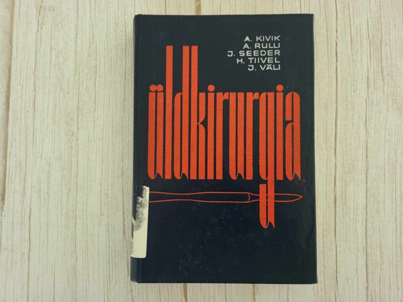 116899407 Üldkirurgia . Anton Kivik, Ants Rulli, Jaan Seeder, Heino Ti