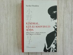 Kindral kes ei soovinud sõda . Yuriko Onodera