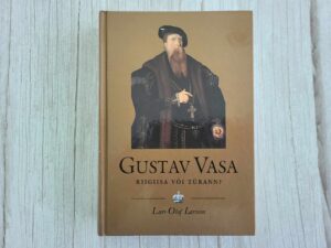 Gustav Vasa Riigiisa või türann . Lars-Olof Larsson