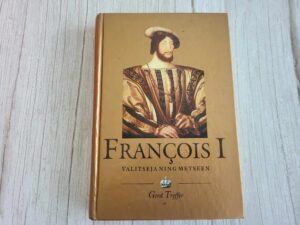 François I Valitseja ning metseen . Gerd Treffer