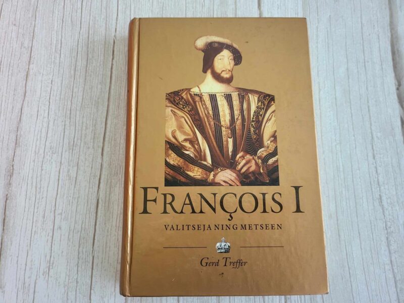 116979753 François I Valitseja ning metseen . Gerd Treffer