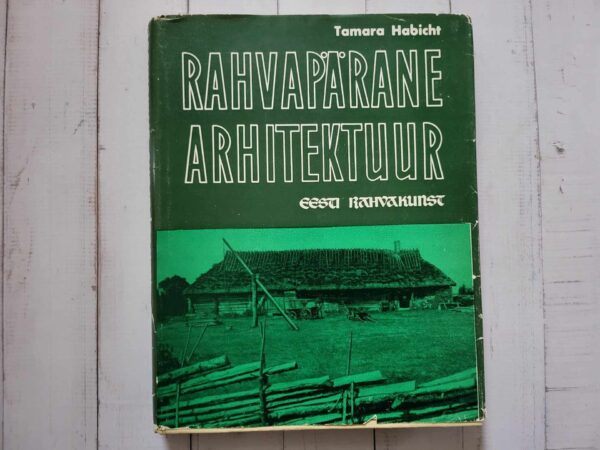 Rahvapärane arhitektuur . Eesti rahvakunst . Tamara Habicht