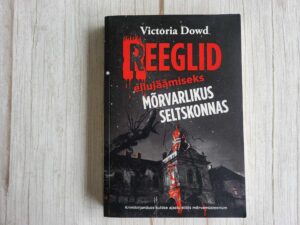 Reeglid ellujäämiseks mõrvarlikus seltskonnas  Victoria Dowd
