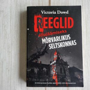 Reeglid ellujäämiseks mõrvarlikus seltskonnas  Victoria Dowd