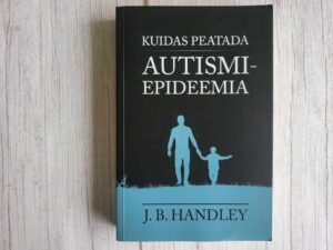 Kuidas peatada autismiepideemia . J. B. Handley