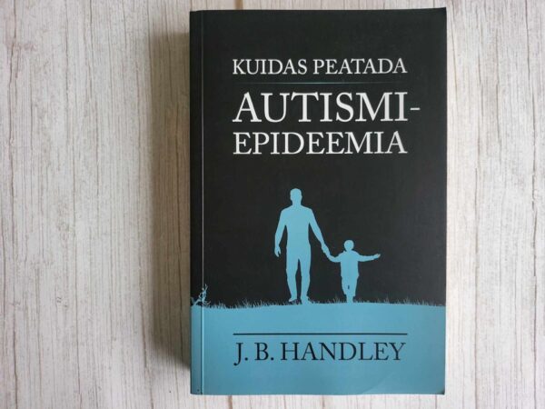 Kuidas peatada autismiepideemia . J. B. Handley