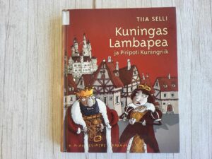 Kuningas Lambapea ja Piripoti Kuningriik . Tiia Selli