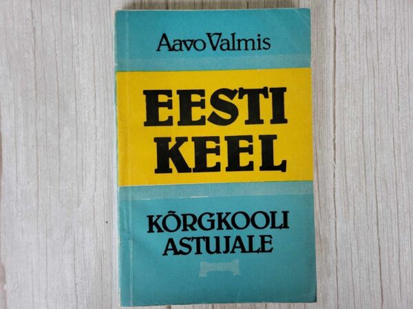 Eesti keel kõrgkooli astujale . Aavo Valmis