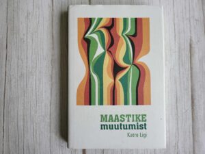 Maastike muutumist . Katre Ligi
