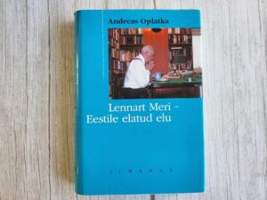 Lennart Meri Eestile elatud elu . Andreas Oplatka