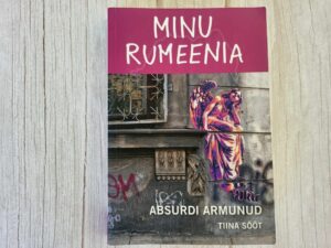 Minu Rumeenia . Tiina Sööt