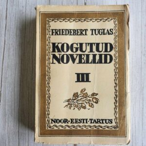 Kogutud novellid ja väikepalad III . Friedebert Tuglas