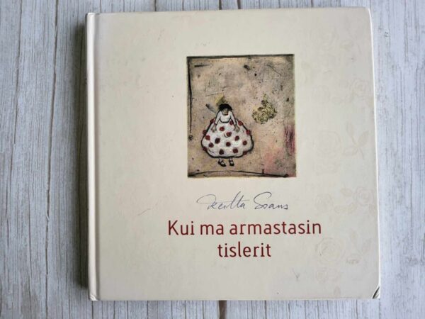 Kui ma armastasin tislerit . Kerttu Soans