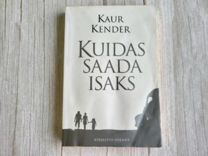 Kuidas saada isaks . Kaur Kender