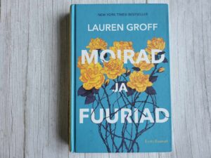 Moirad ja fuuriad . Lauren Groff