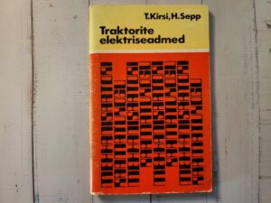 Traktorite elektriseadmed . Toivo Kirsi ja Heino Sepp