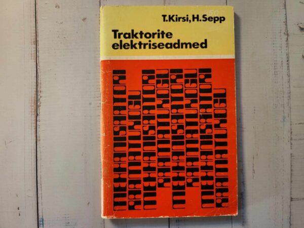 Traktorite elektriseadmed . Toivo Kirsi ja Heino Sepp