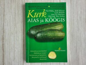 Kurk aias ja köögis . Külli Hiiesaar Ülle Lauk Luule Metsp