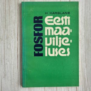 Fosfor Eesti maaviljeluses . Heino Kärblane