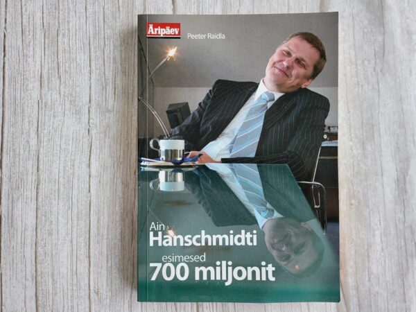 Ain Hanschmidti esimesed 700 miljonit . Peeter Raidla
