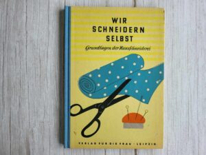 Wir schneidern selbst. Grundlagen der Hausschneiderei