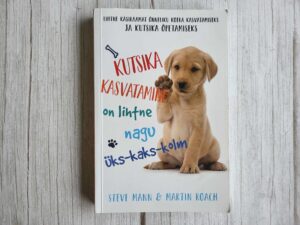 Kutsika kasvatamine on lihtne nagu üks-kaks-kolm  Steve Mann
