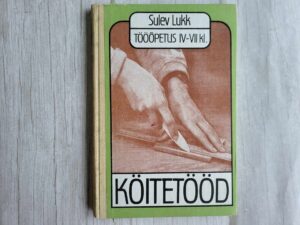 Tööõpetus IV-VII klassile Köitetööd . Sulev Lukk