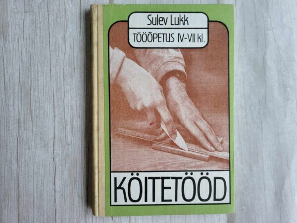 Tööõpetus IV-VII klassile Köitetööd . Sulev Lukk