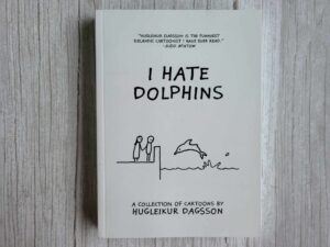 I hate dolphins . Hugleikur Dagsson