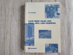Kahe mere vahel ehk omal jõul läbi Venemaa . Ülo Tootsen