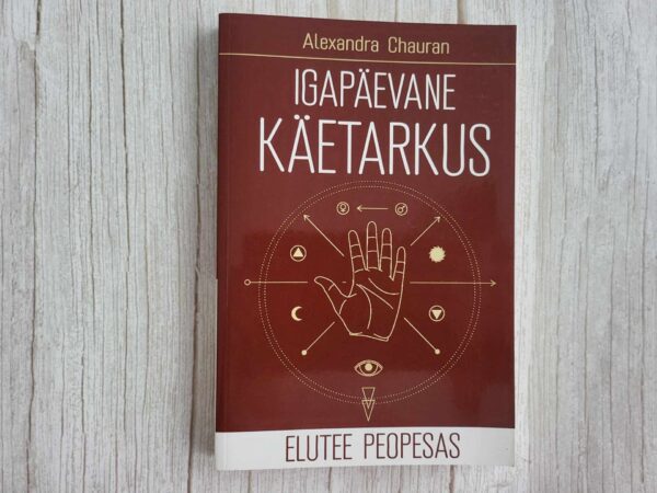 Igapäevane käetarkus Elutee peopesas . Alexandra Chauran