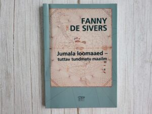 Jumala loomaaed - tuttav tundmatu maailm . Fanny de Sivers