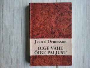 Õige vähe õige paljust . Jean d'Ormesson