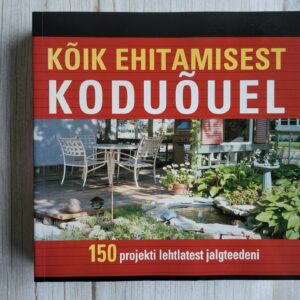 Kõik ehitamisest koduõuel 150 projekti