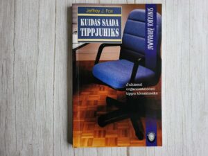 Kuidas saada tippjuhiks . Jeffrey J. Fox