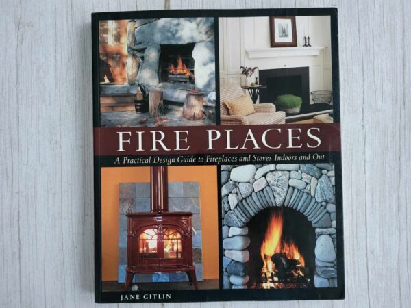 Fire Places A Practical Design Guide to Fireplaces and Stov