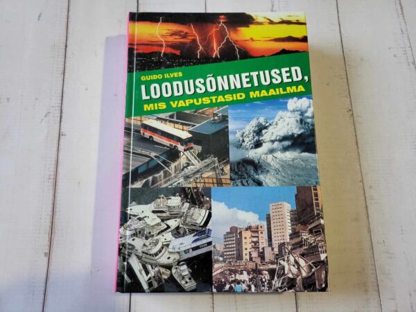 Loodusõnnetused mis vapustasid maailma . Guido Ilves
