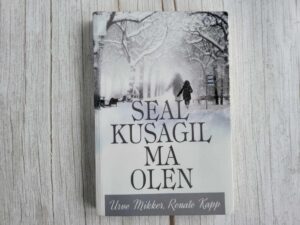 Seal kusagil ma olen . Renate Kapp ja Urve Mikker