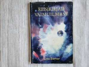 Reisikirjad vaimuilmast . Elsa Barker