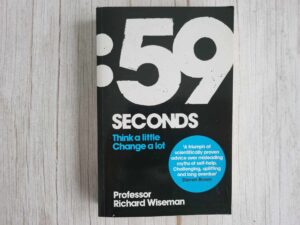 59 seconds Think a little Change a lot . Richard Wiseman