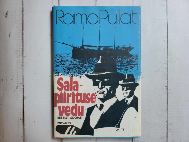 120031740 Salapiirituse vedu Eestist Soome 1919-1939 . Raimo Pullat