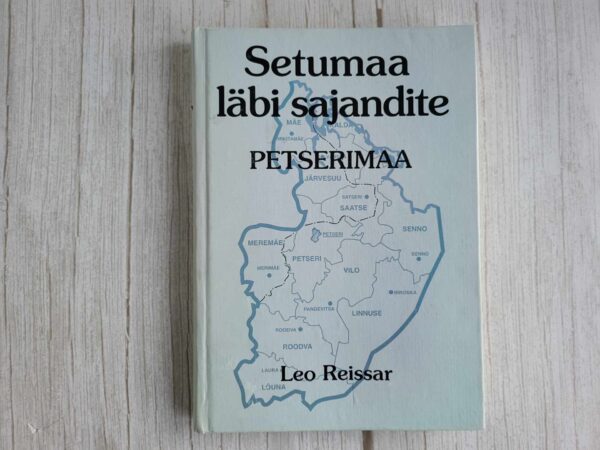 Setumaa läbi sajandite Petserimaa . Leo Reissar