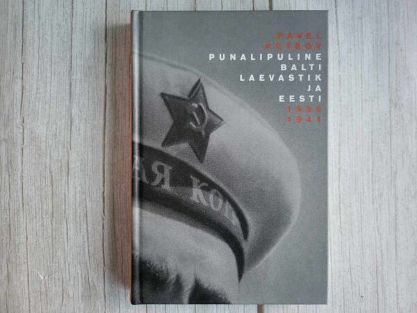 Punalipuline Balti laevastik ja Eesti 1939-1941 Pavel Petrov